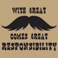 Great Mustache Great Responsibilty